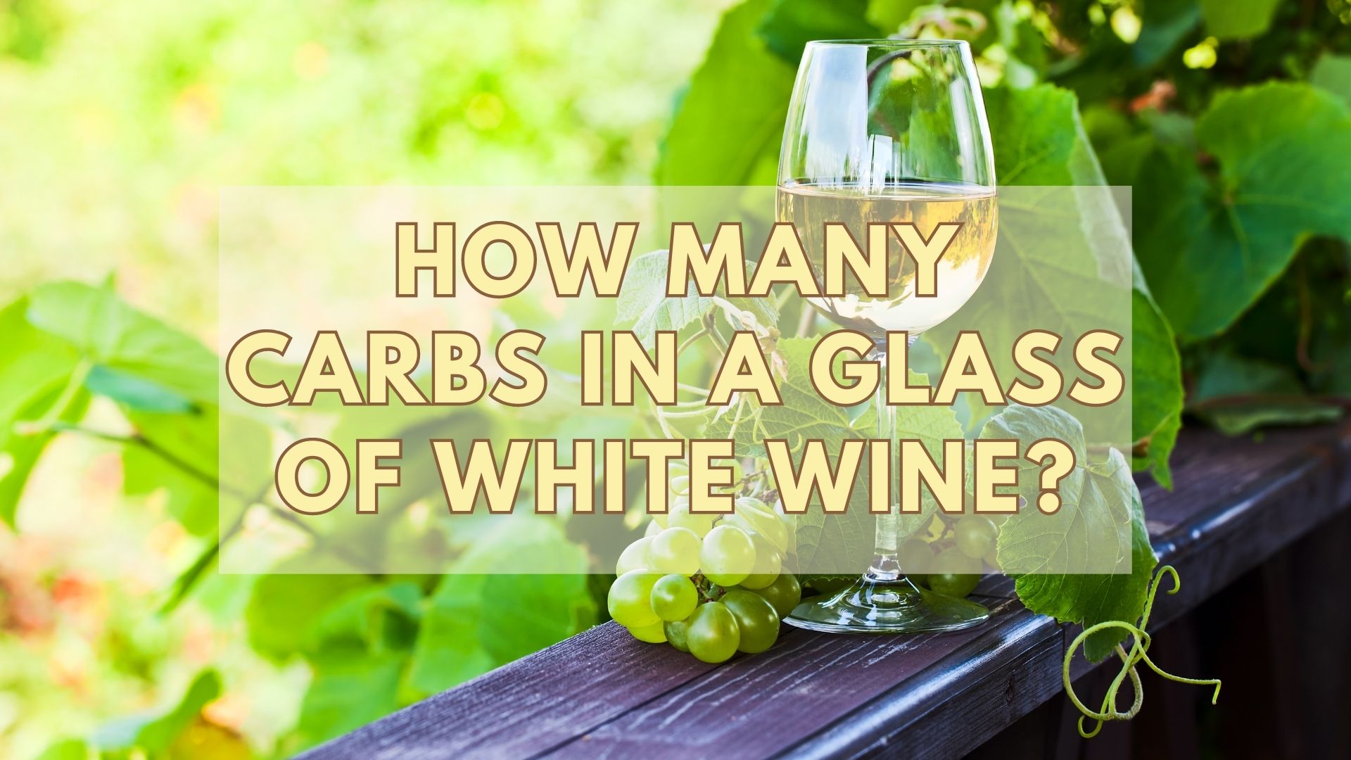 How Many Carbs In A Glass Of White Wine