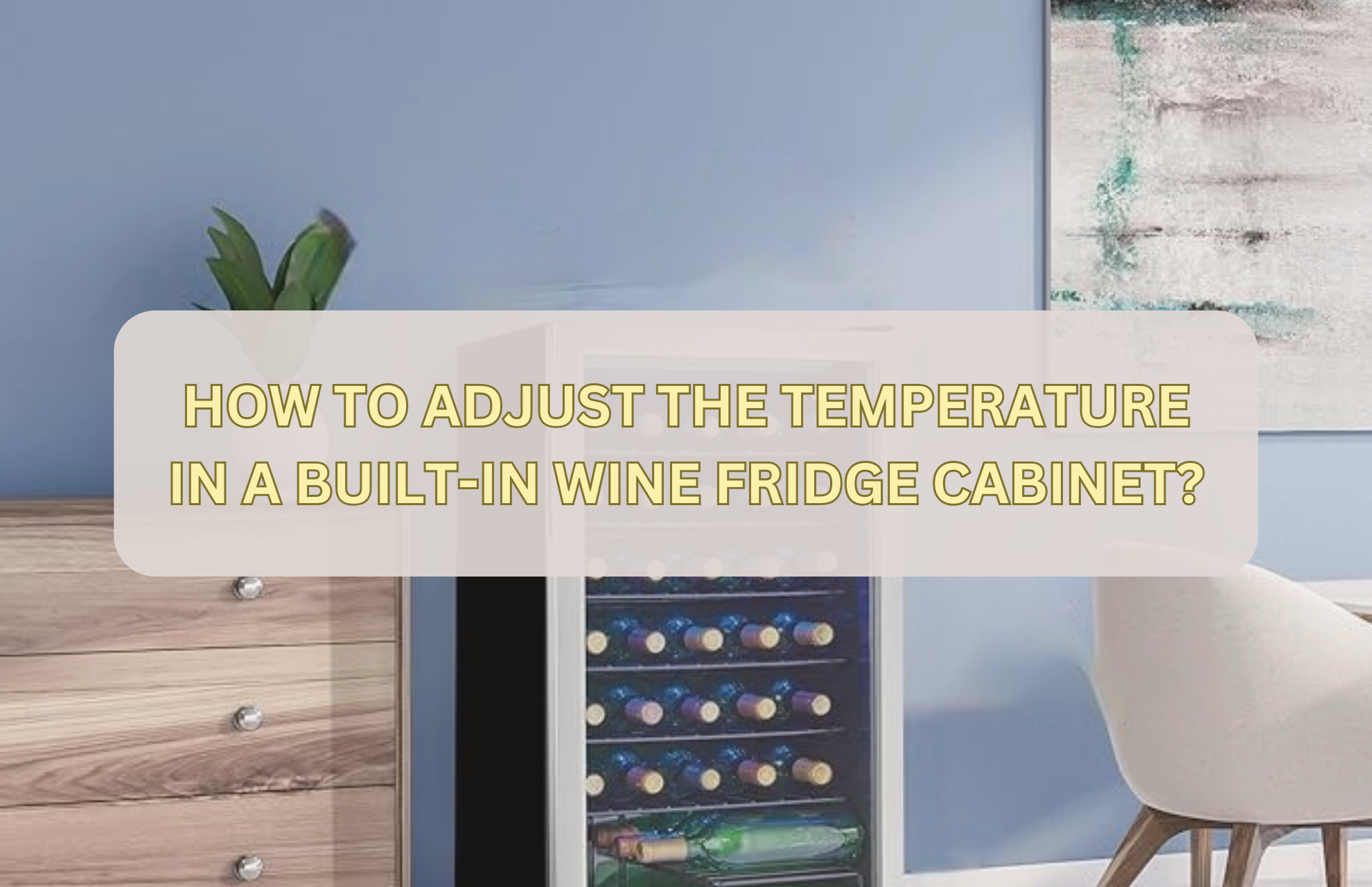 HOW TO ADJUST THE TEMPERATURE IN A BUILT-IN WINE FRIDGE CABINET