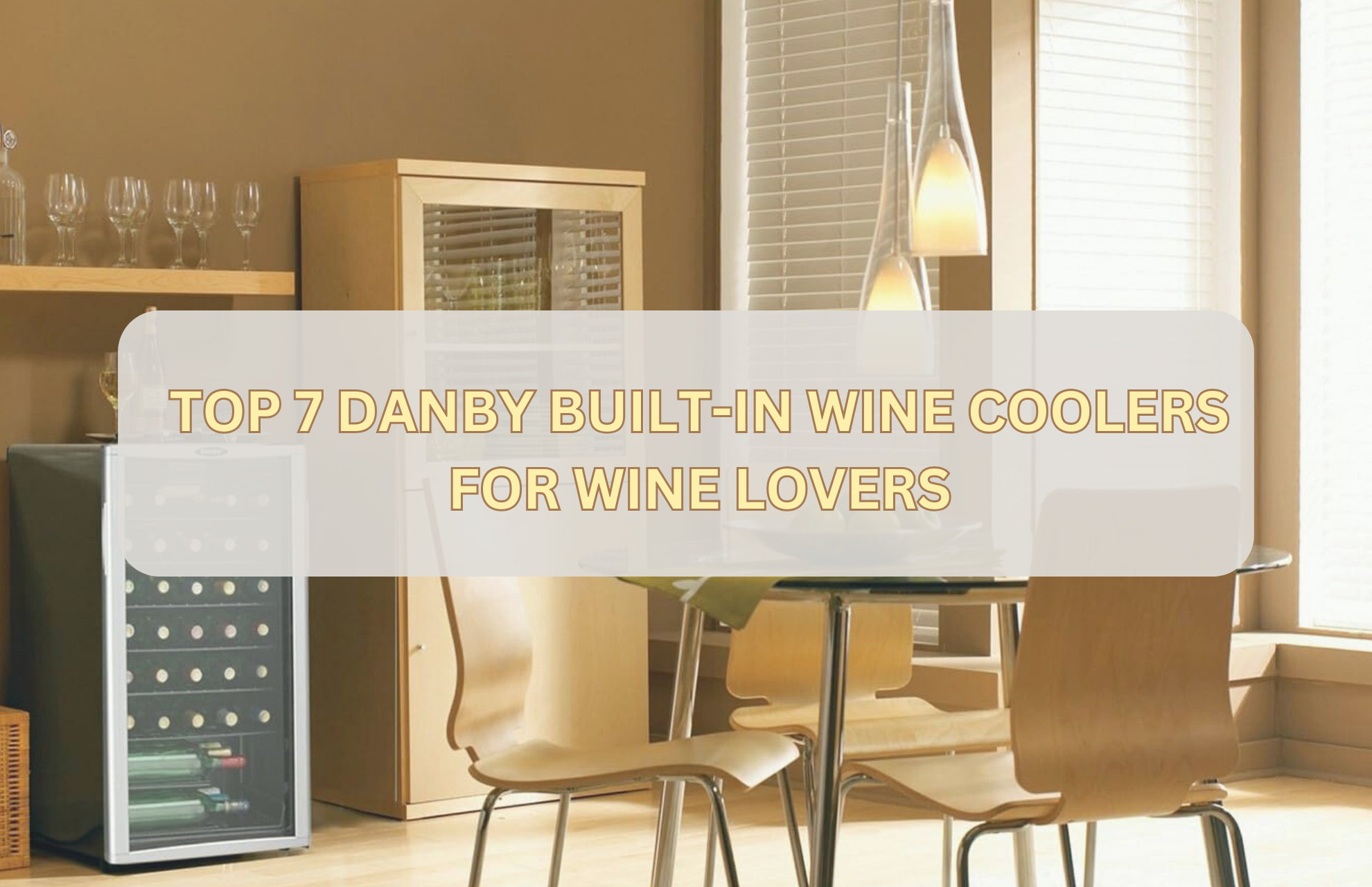 TOP DANBY BUILT-IN WINE COOLERS FOR WINE LOVERS