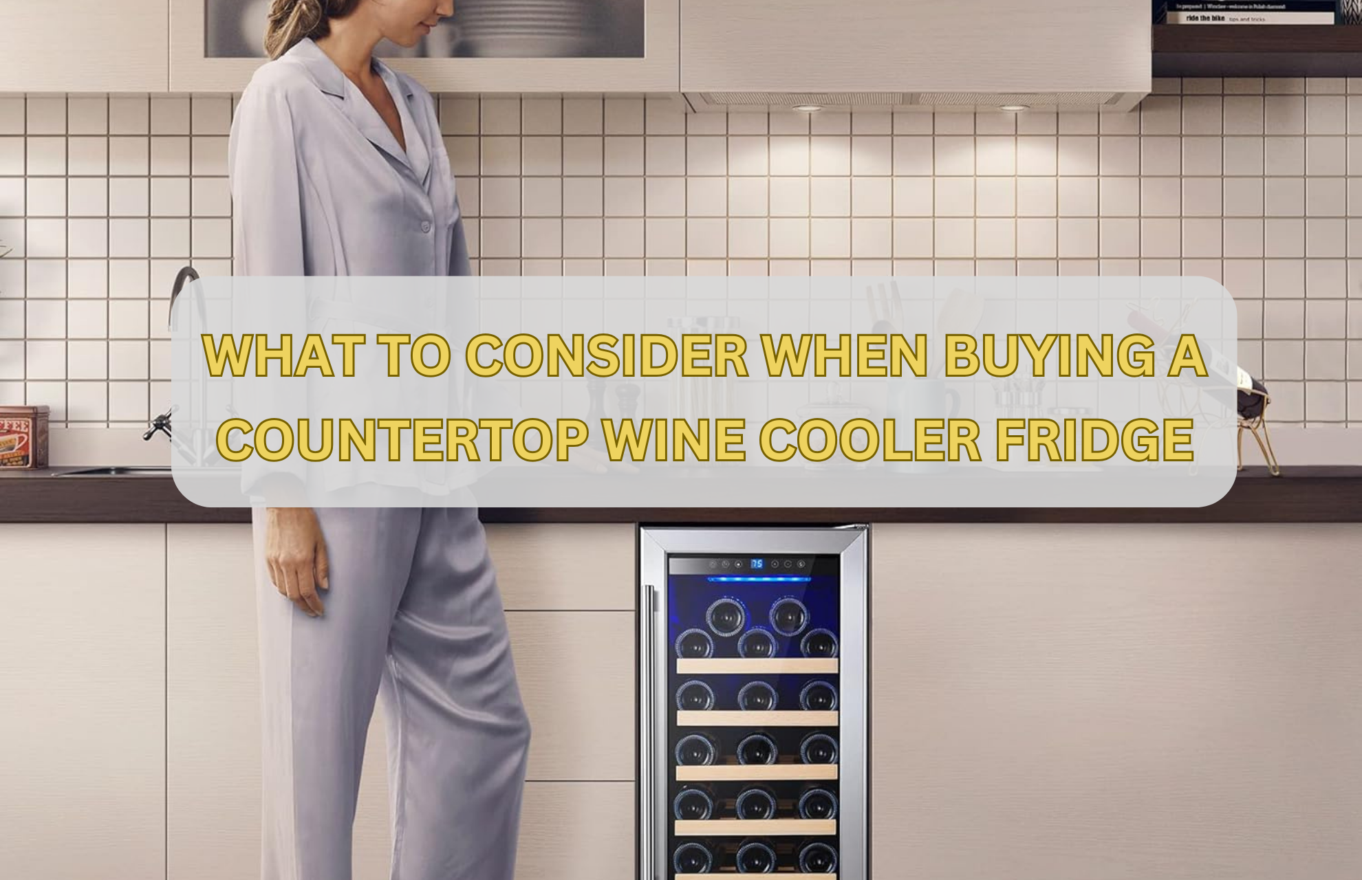WHAT TO CONSIDER WHEN BUYING A COUNTERTOP WINE COOLER FRIDGE