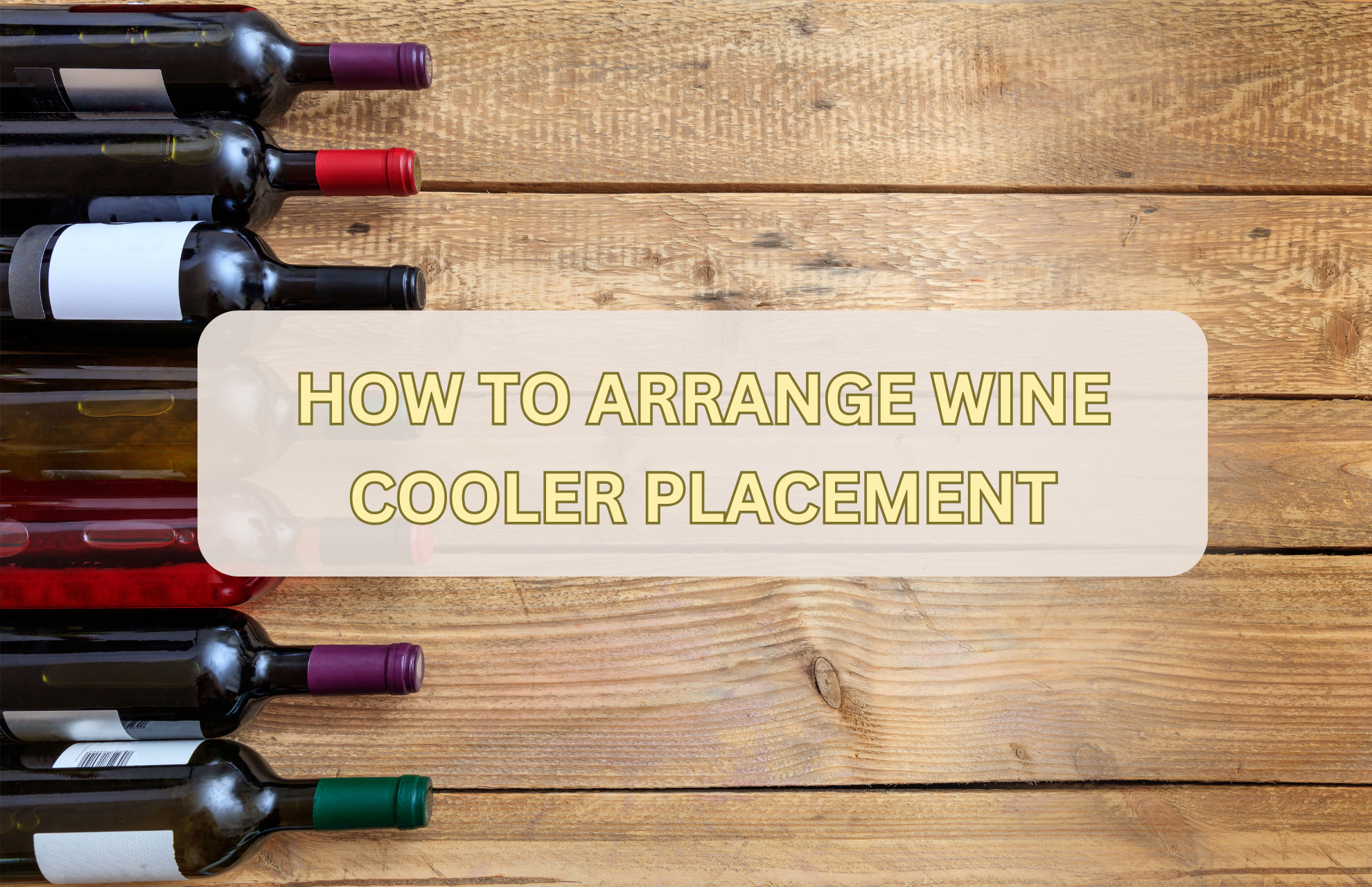 HOW TO ARRANGE WINE COOLER PLACEMENT