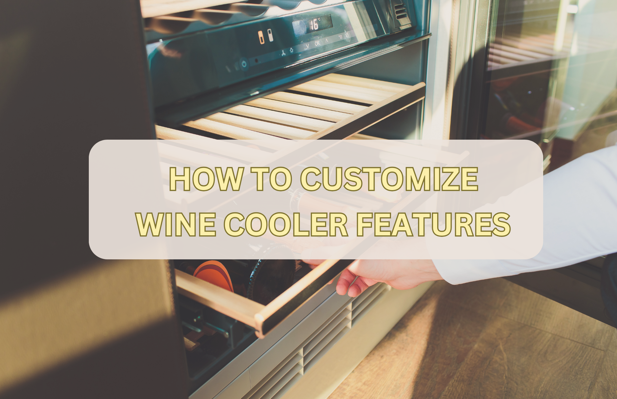 HOW TO CUSTOMIZE WINE COOLER FEATURES