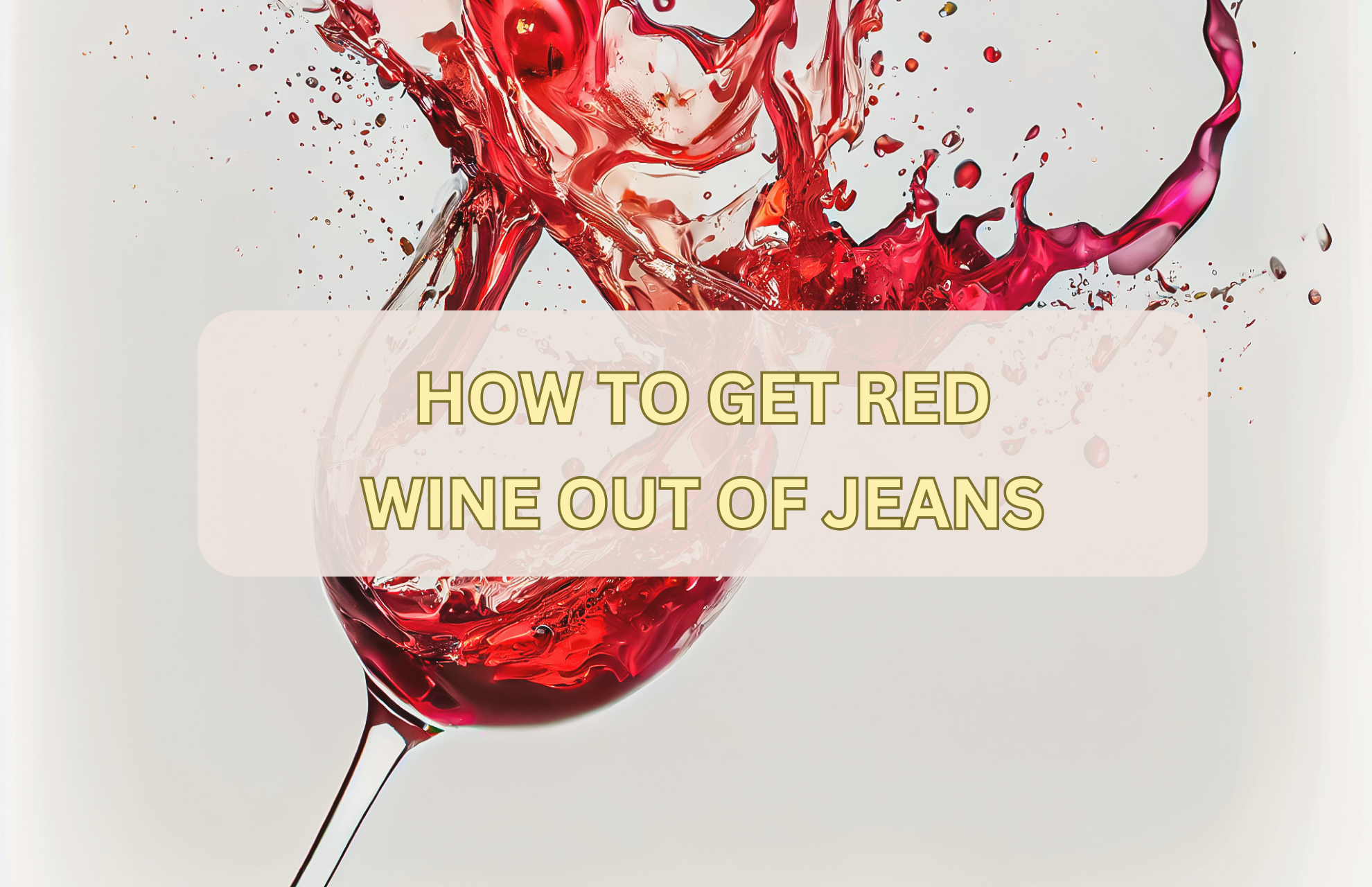 HOW TO GET RED WINE OUT OF JEANS
