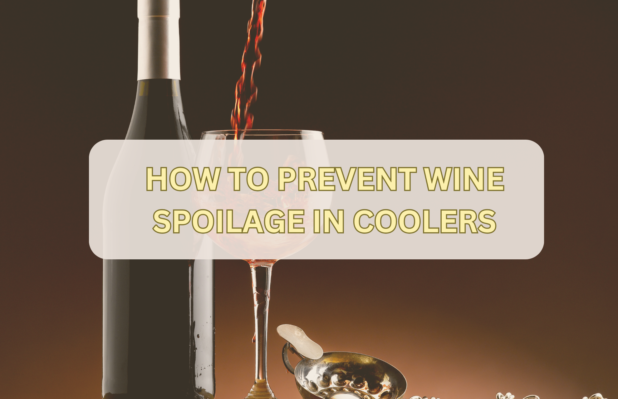 HOW TO PREVENT WINE SPOILAGE IN COOLERS