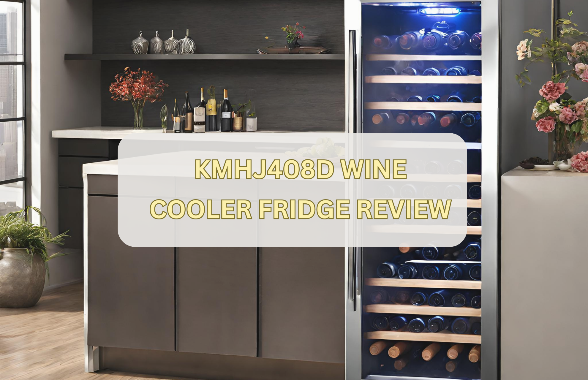 KMHJ408D Wine Cooler Fridge Review